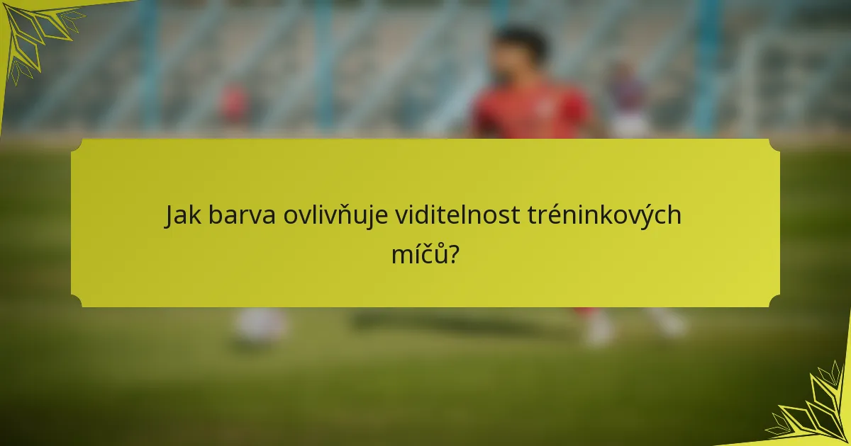 Jak barva ovlivňuje viditelnost tréninkových míčů?