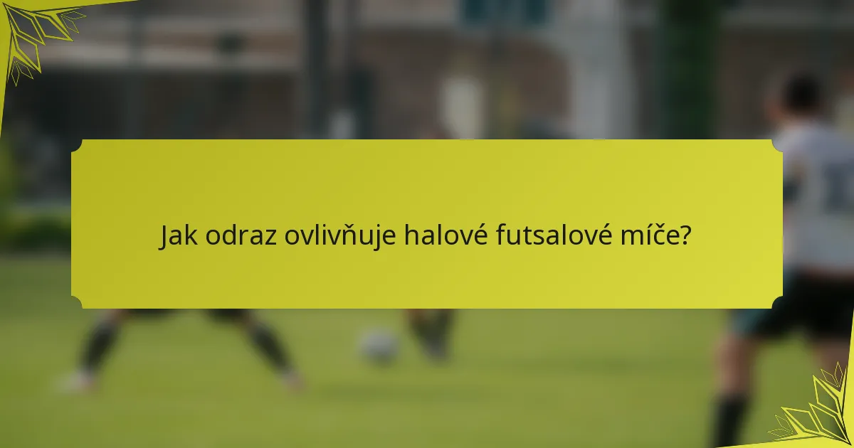 Jak odraz ovlivňuje halové futsalové míče?