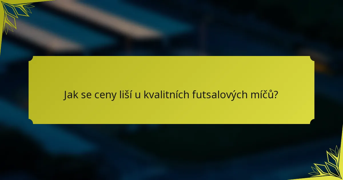 Jak se ceny liší u kvalitních futsalových míčů?