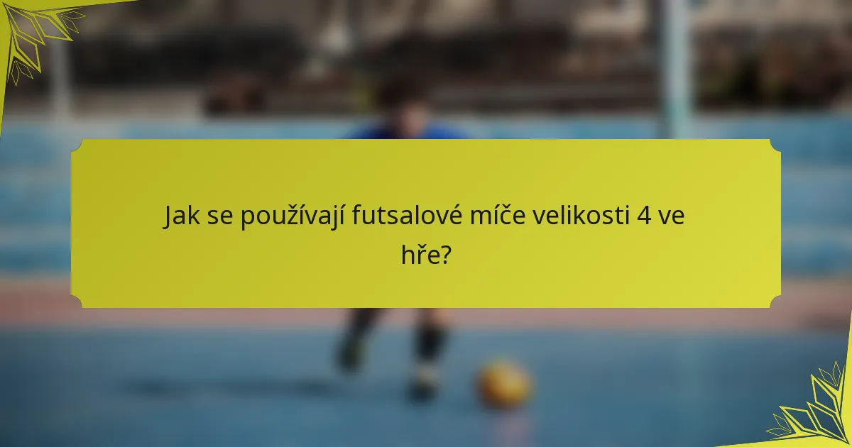 Jak se používají futsalové míče velikosti 4 ve hře?