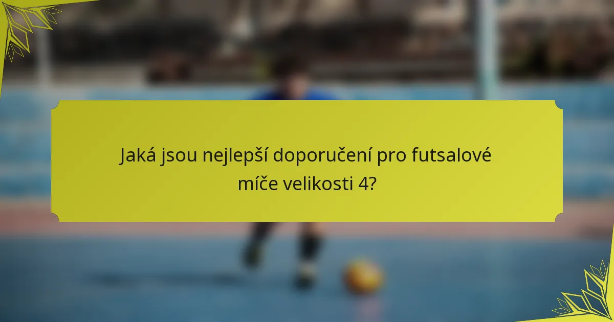 Jaká jsou nejlepší doporučení pro futsalové míče velikosti 4?