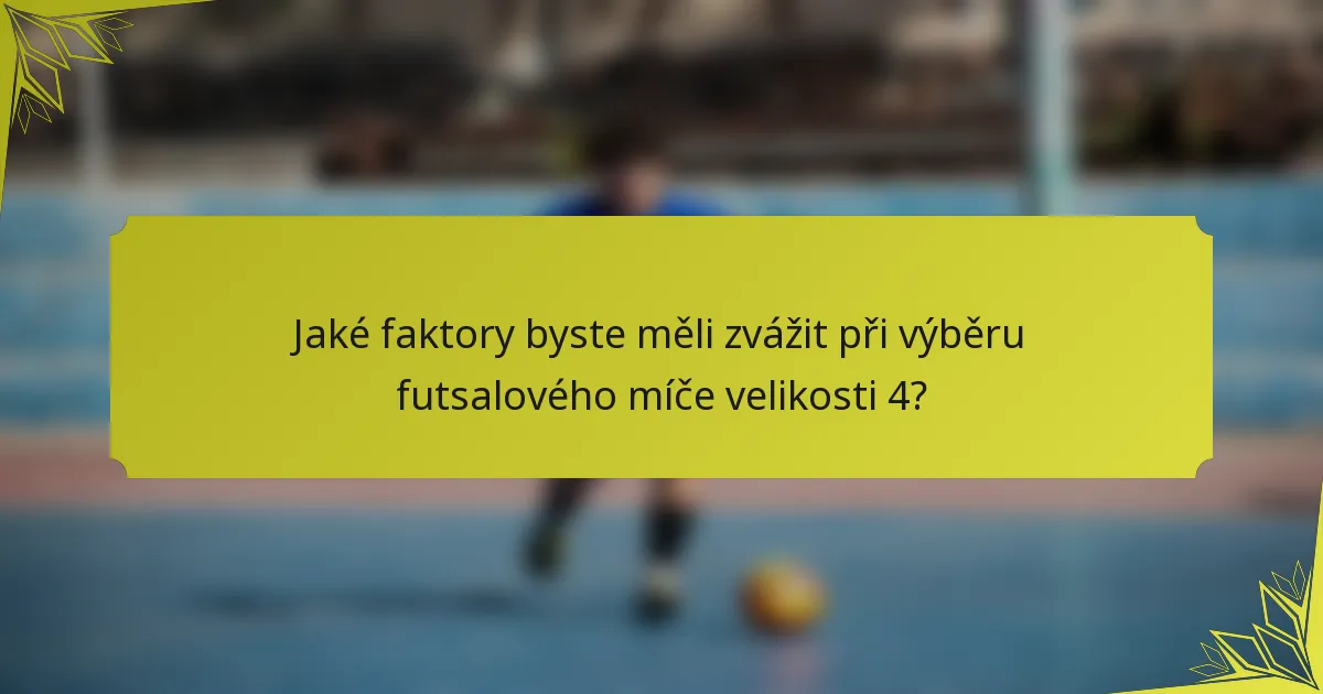 Jaké faktory byste měli zvážit při výběru futsalového míče velikosti 4?