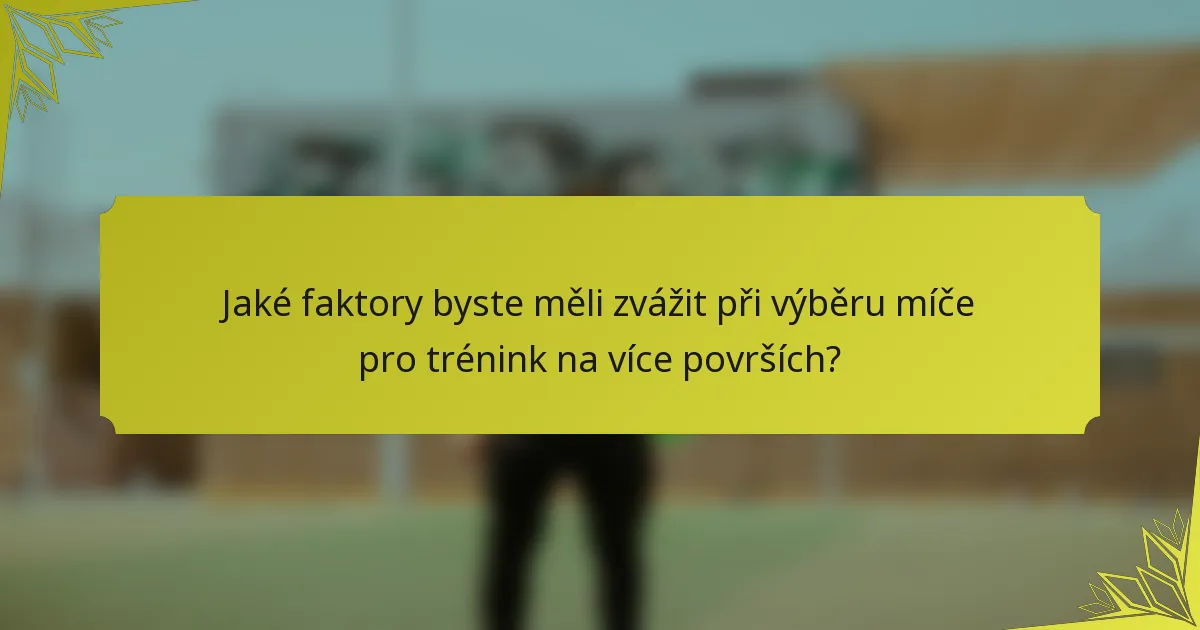 Jaké faktory byste měli zvážit při výběru míče pro trénink na více površích?