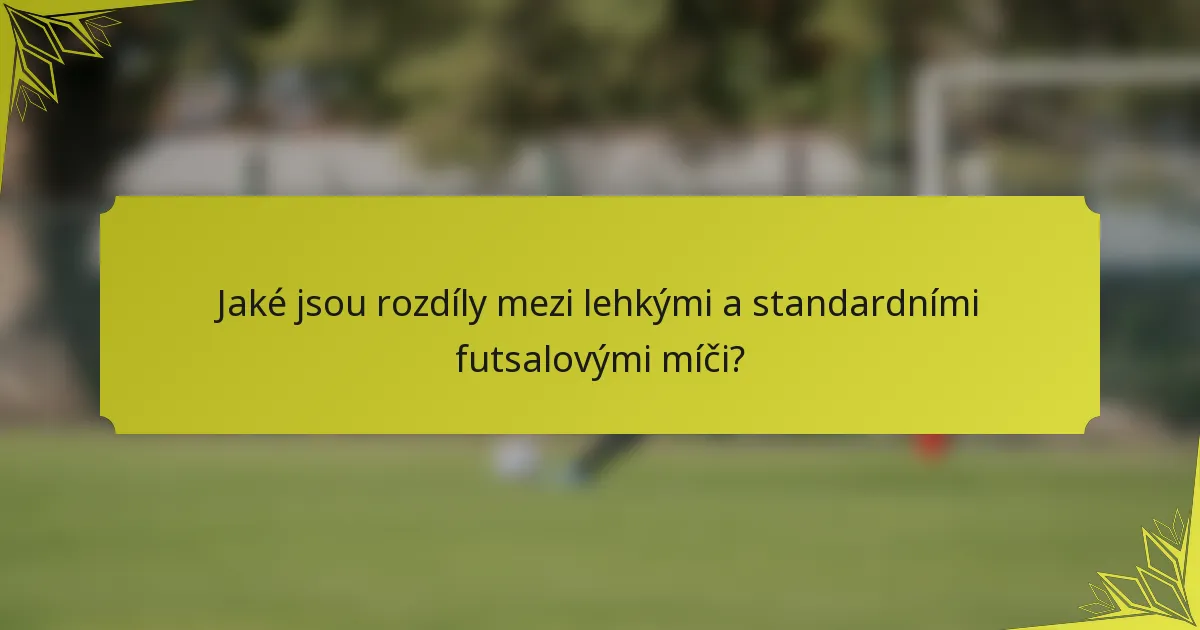 Jaké jsou rozdíly mezi lehkými a standardními futsalovými míči?
