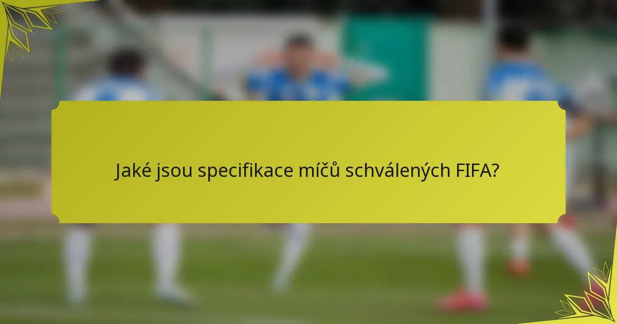 Jaké jsou specifikace míčů schválených FIFA?