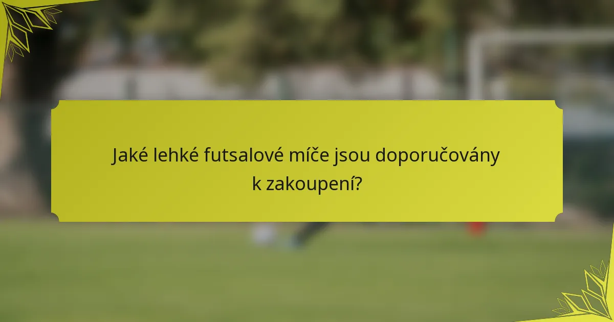 Jaké lehké futsalové míče jsou doporučovány k zakoupení?