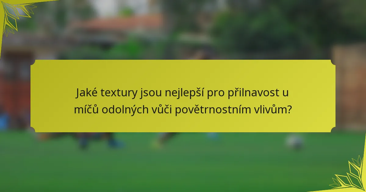 Jaké textury jsou nejlepší pro přilnavost u míčů odolných vůči povětrnostním vlivům?