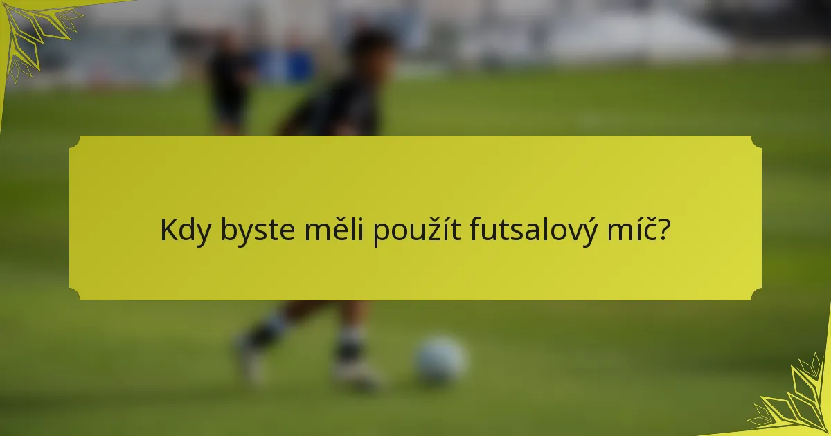 Kdy byste měli použít futsalový míč?