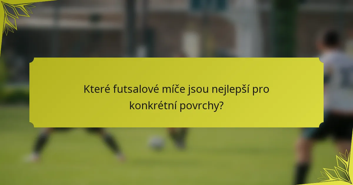Které futsalové míče jsou nejlepší pro konkrétní povrchy?
